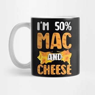 Funny Macaroni and Cheese Lover I'm 50% Mac and 50% Cheese Mug